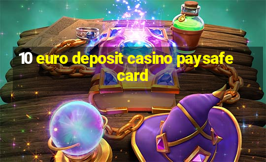 10 euro deposit casino paysafecard