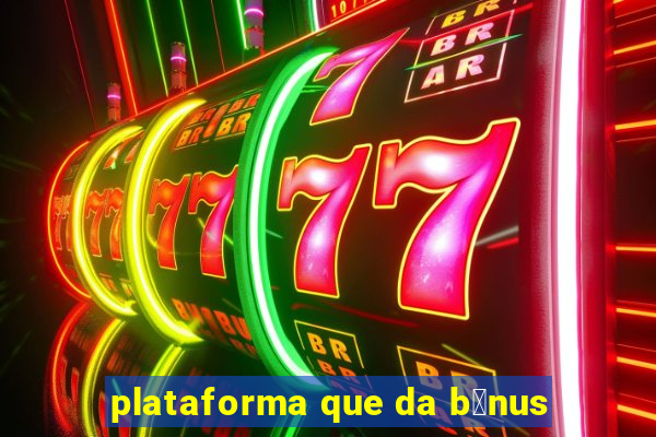 plataforma que da b么nus