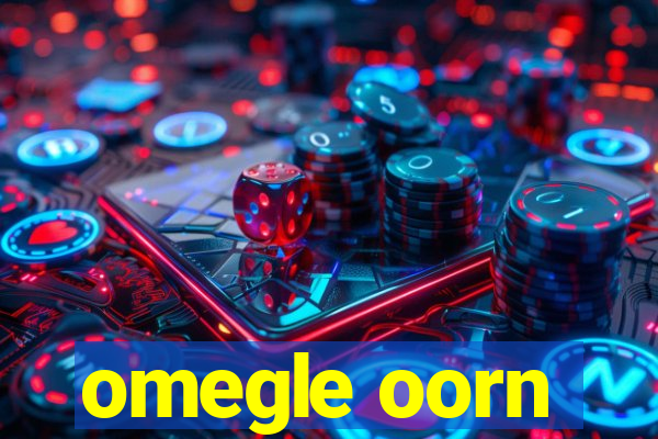 omegle oorn