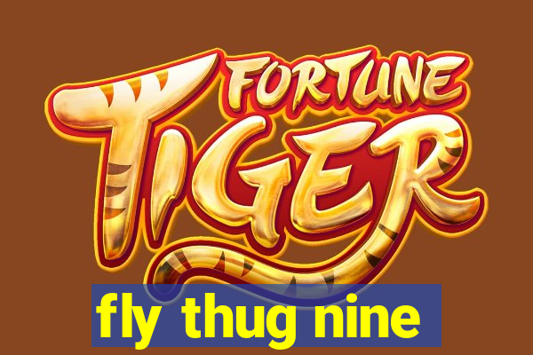 fly thug nine