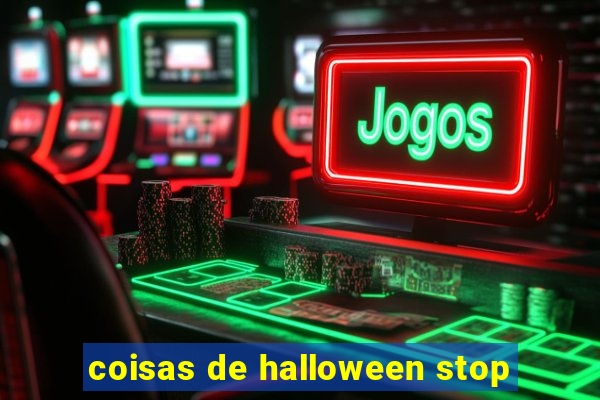 coisas de halloween stop