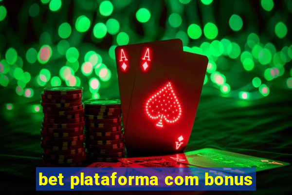 bet plataforma com bonus