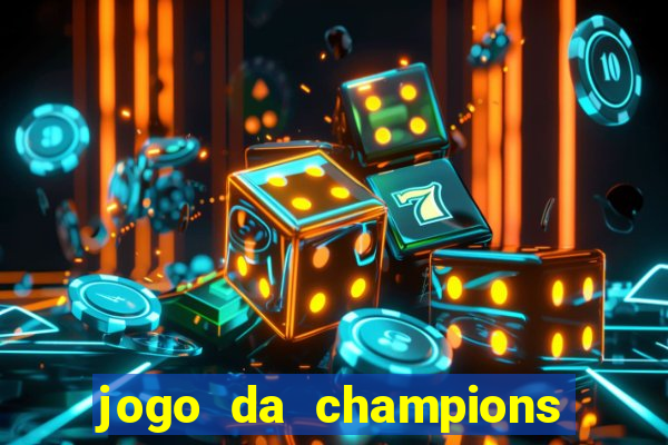 jogo da champions vai passar onde