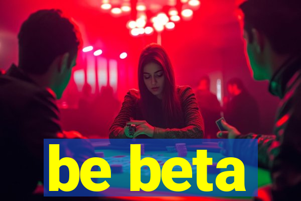 be beta