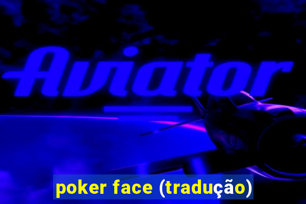 poker face (tradução)