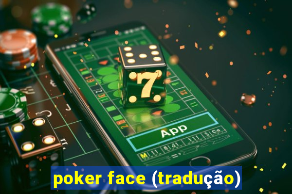 poker face (tradução)