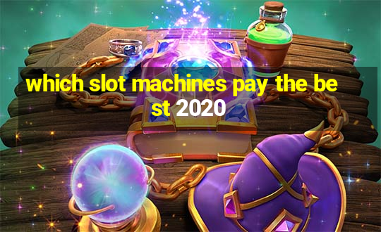 which slot machines pay the best 2020