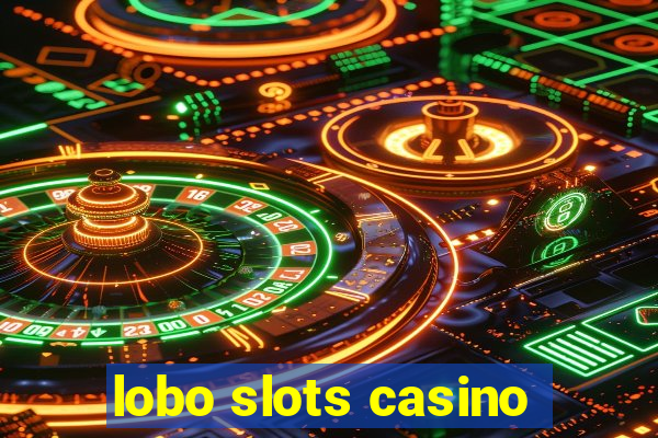 lobo slots casino