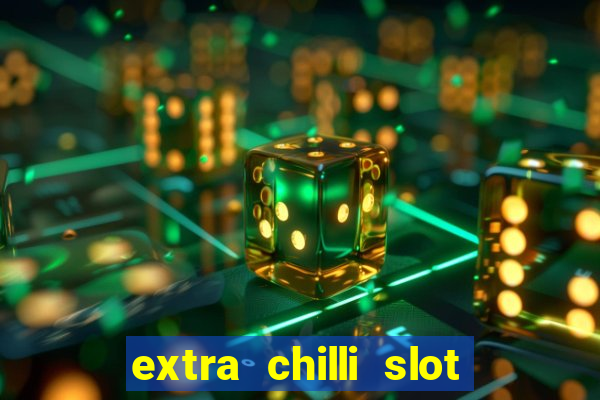 extra chilli slot free play