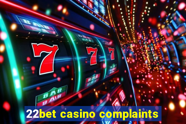 22bet casino complaints