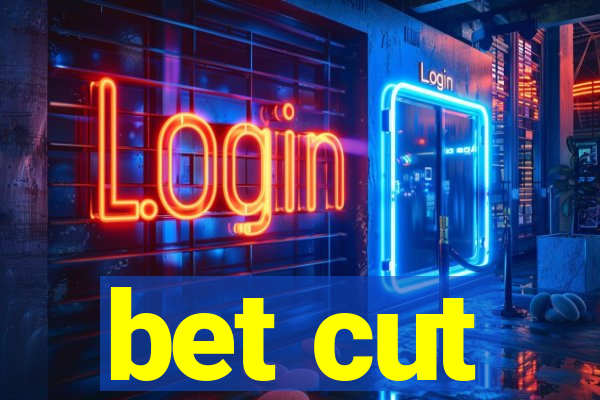 bet cut