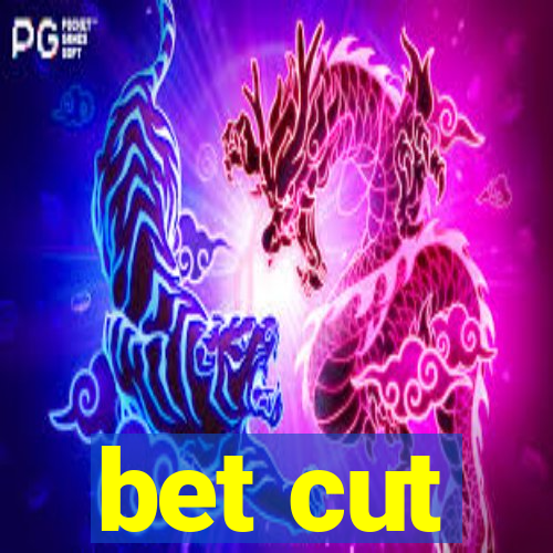 bet cut