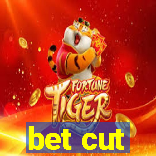 bet cut