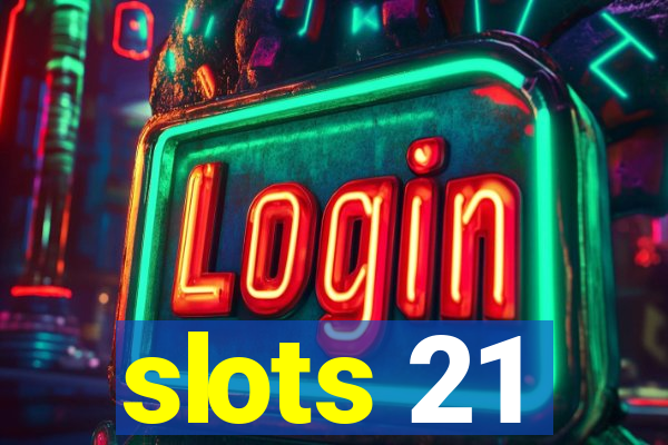 slots 21