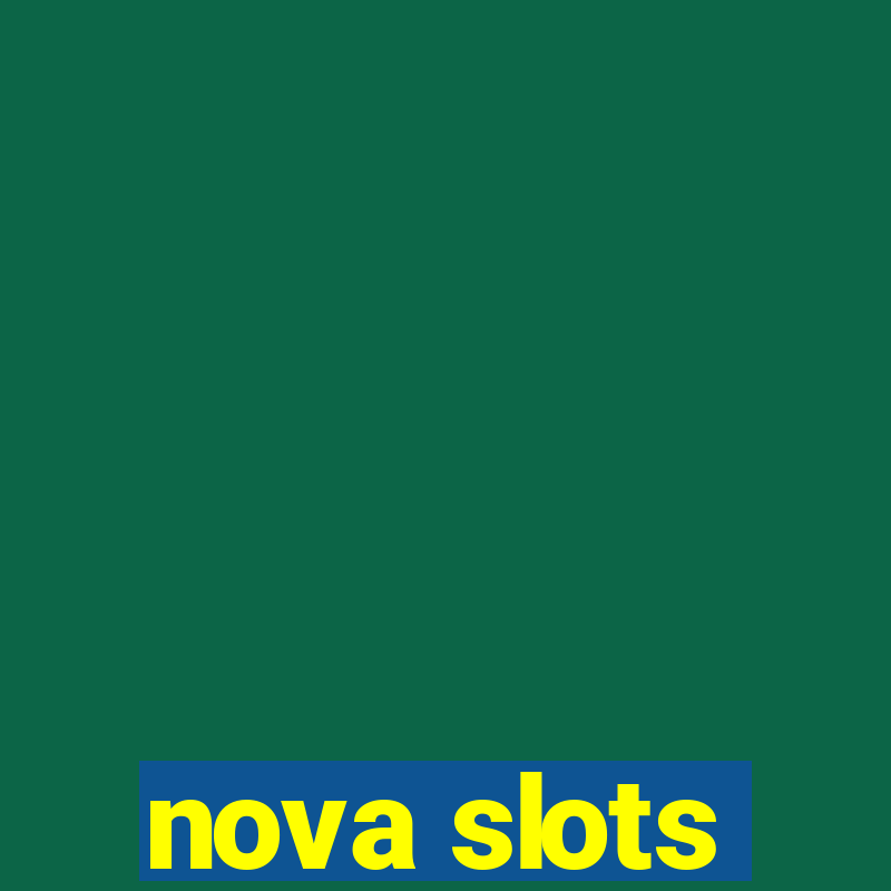 nova slots