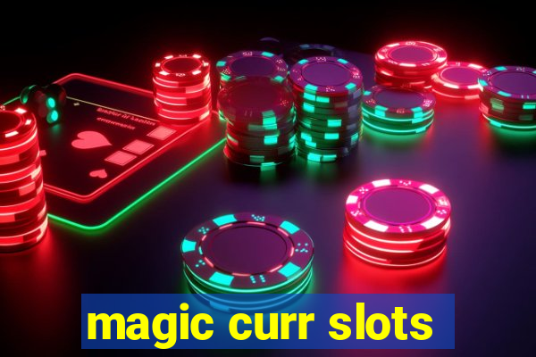 magic curr slots