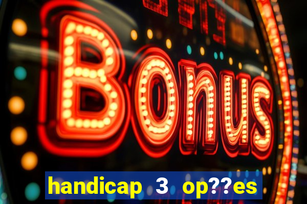 handicap 3 op??es - 3