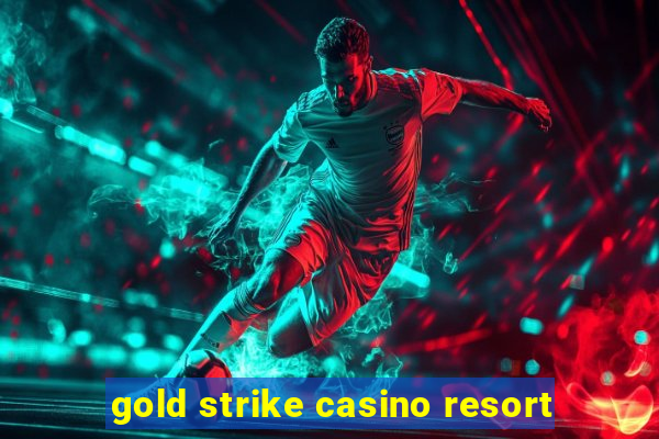 gold strike casino resort