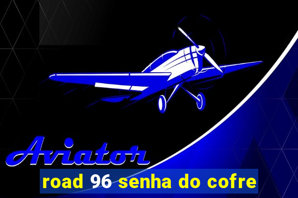 road 96 senha do cofre