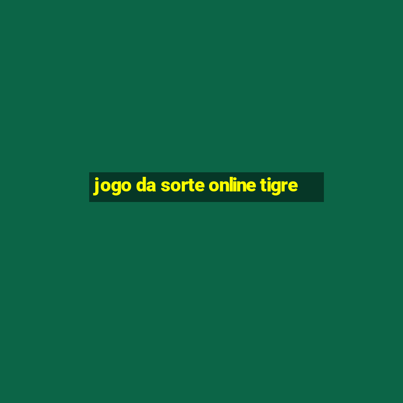 jogo da sorte online tigre