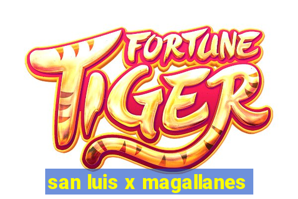 san luis x magallanes