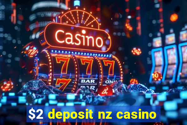 $2 deposit nz casino