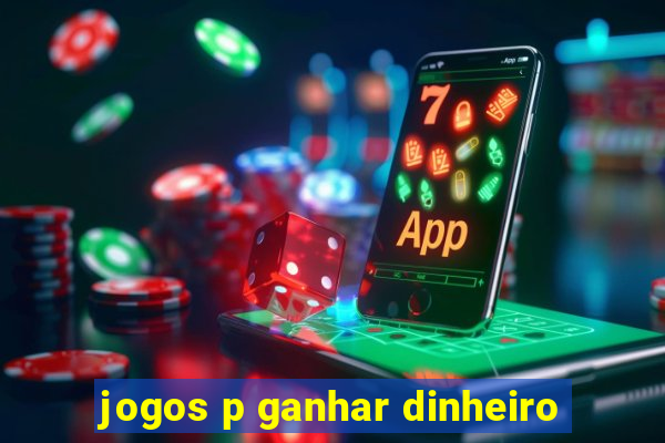 jogos p ganhar dinheiro