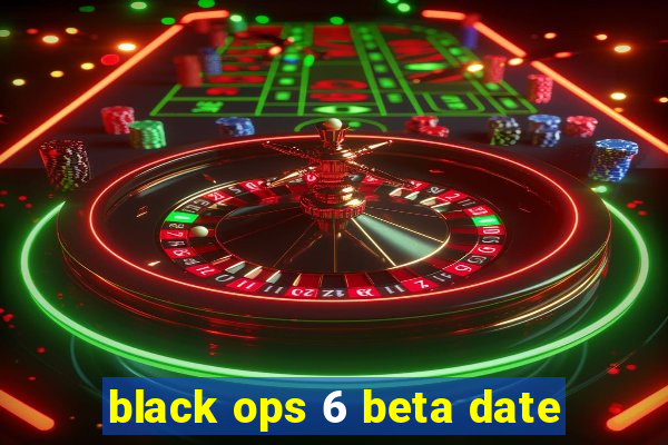 black ops 6 beta date