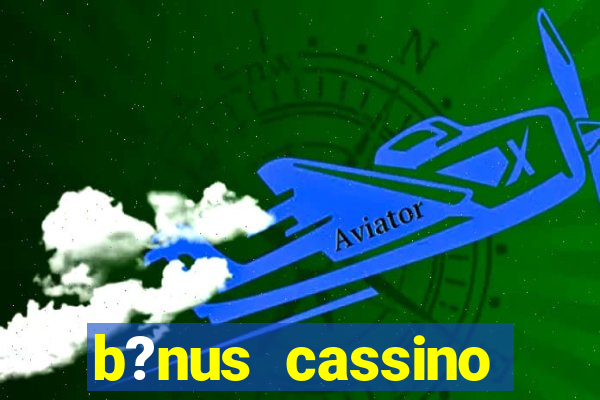 b?nus cassino estrela bet