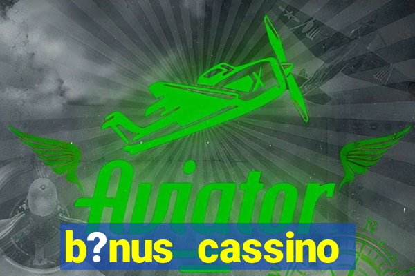 b?nus cassino estrela bet