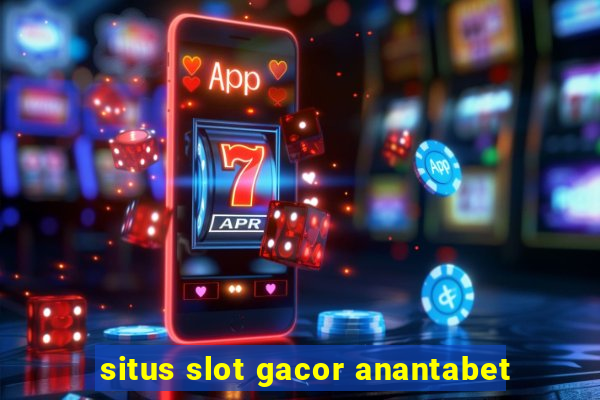 situs slot gacor anantabet