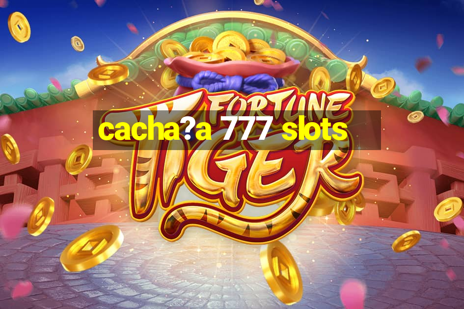 cacha?a 777 slots