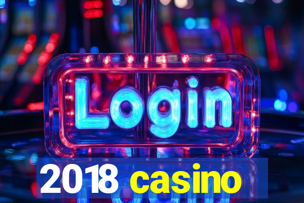 2018 casino