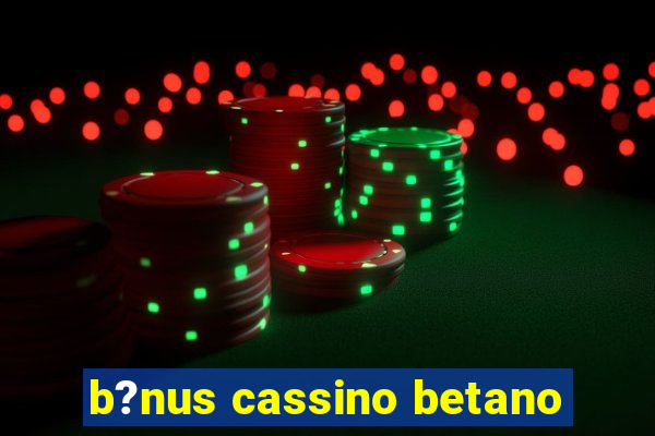 b?nus cassino betano