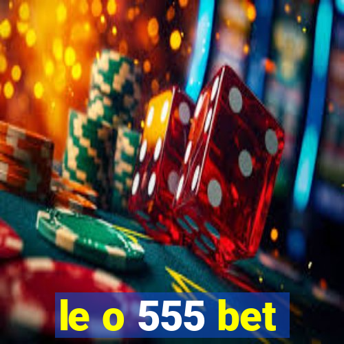 le o 555 bet