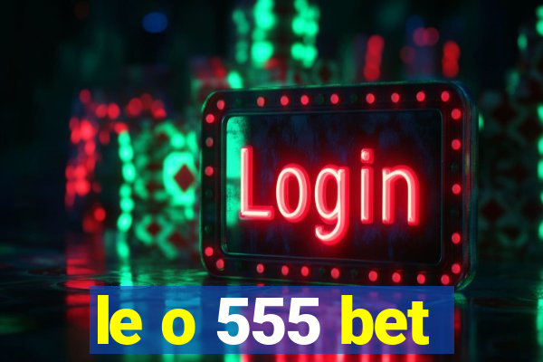 le o 555 bet