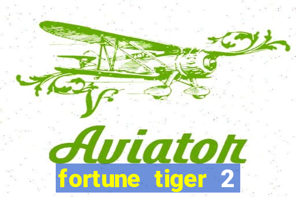 fortune tiger 2 demo free