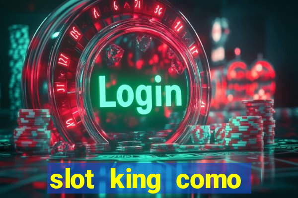 slot king como sacar dinheiro