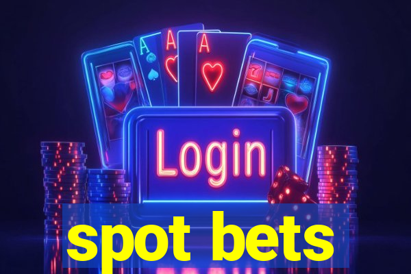 spot bets