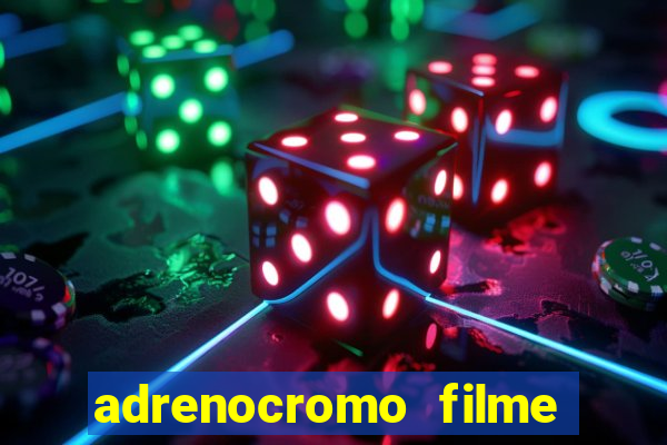 adrenocromo filme onde assistir