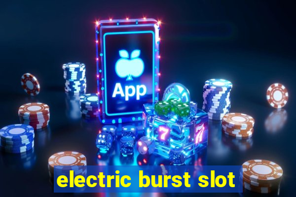 electric burst slot