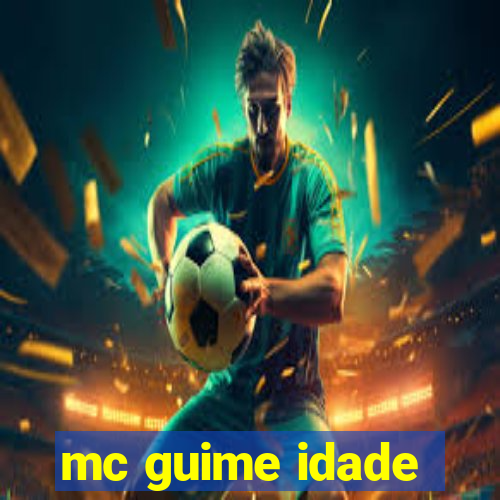 mc guime idade