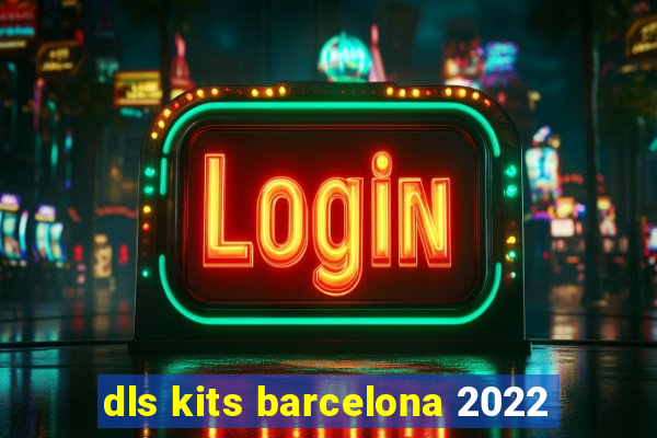 dls kits barcelona 2022