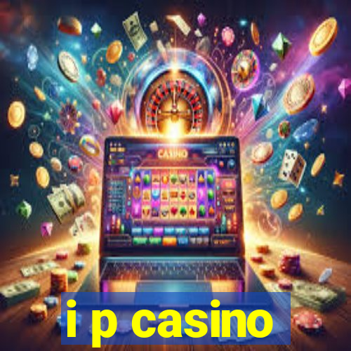 i p casino