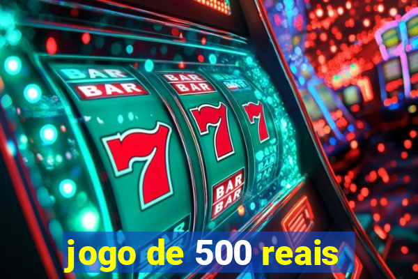 jogo de 500 reais