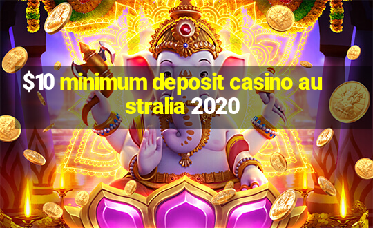 $10 minimum deposit casino australia 2020