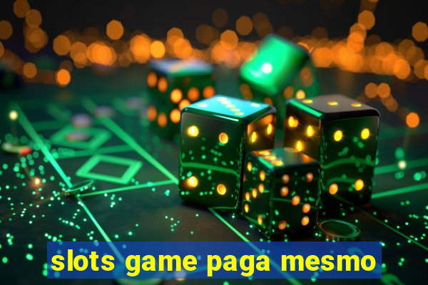 slots game paga mesmo