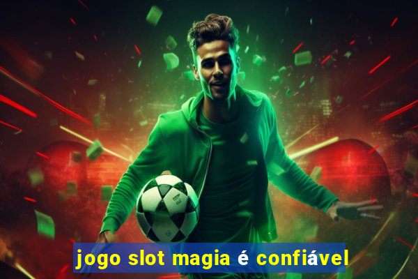 jogo slot magia é confiável