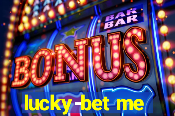 lucky-bet me