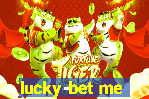 lucky-bet me